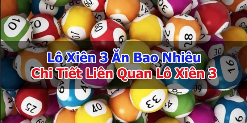 Lô xiên 3 ăn bao nhiêu? Những kinh nghiệm chơi hiệu quả